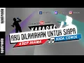 Download Lagu Aku Dilahirkan Untuk Siapa | KARAOKE LIDA NADA PRIA