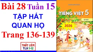 Tiếng Việt Lớp 5 Bài 28 Tuần 15 | Tập Hát Quan Họ | Trang 136 - 139 | Kết Nối Tri Thức | 2026