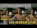 Lagu LIVE TERBARU BABY FERIOSA !!! PAMER OTOT TANGAN DAN BERMAIN GITAR MALAM HARI