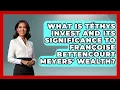 What Is Tethys Invest and Its Significance to Francoise Bettencourt Meyers Wealth