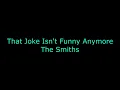 The Smiths --- That joke isn't funny anymore (Lyrics)