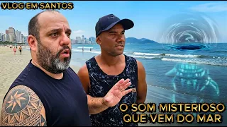 VLOG EM SANTOS...O SOM MISTERIOSO QUE VEM DAS PRAIAS - "VÍDEO BÔNUS"