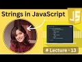 Strings in JavaScript - Lecture13 JavaScript Tutorial in Hindi 2024