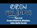 Odin SDL3 GPU Tutorial Part 9 2 - Cross-Platform Shaders Odin Build Script