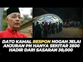 Lagu DATO KAMAL RESPON HOGAH JELAI ANJURAN PN HANYA SEKITAR 2500 HADIR DARI SASARAN 30,000