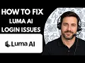 How to Fix Luma AI Login Issues Full Guide 2026