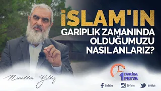 İslam'ın gariplik zamanında olduğumuzu nasıl anlarız?