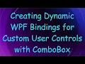 Creating Dynamic WPF Bindings for Custom User Controls with ComboBox