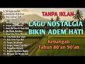 VIRALL!!! LAGU NOSTALGIA INDONESIA TAHUN 80an 90an || TANPA IKLAN || TANPA IKLAN