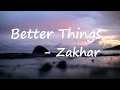 Zakhar - Better Things  Lyrics