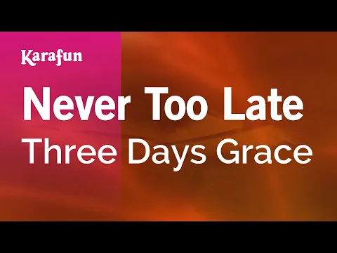 Download MP3 Karaoke Never Too Late - Three Days Grace *