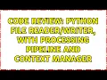 Code Review Python file with processing pipeline and context manager