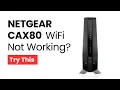 NETGEAR CAX80 WiFi Not Working Try This