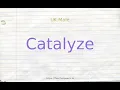 How to pronounce catalyze