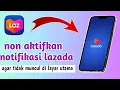 Download Lagu cara non aktifkan notifikasi lazada