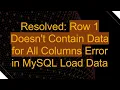 Resolved Row 1 Doesn t Contain Data for All Columns Error in MySQL Load Data