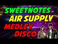 Download Lagu AIR SUPPLY MEDLEY (SWEETNOTES MUSIC) - MEDLEY DISCO REMIX