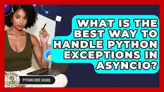 What Is The Best Way To Handle Python Exceptions In Asyncio - Python Code School