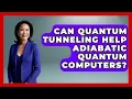 Can Quantum Tunneling Help Adiabatic Quantum Computers - Quantum Tech Explained