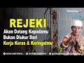 Download Lagu Rejeki Akan Datang Kepadamu Bukan Diukur Dari kerja keras mu \u0026 keringatmu Tapi Dari kualitas Kerjamu