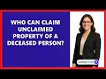 Who Can Claim Unclaimed Property Of A Deceased Person