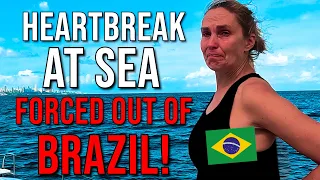 HEARTBREAK AT SEA – FORCED TO LEAVE BRAZIL