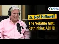 The Volatile Gift Rethinking AD with Dr Ned Hallowell