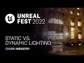 Static vs Dynamic Lighting Unreal Fest 2022