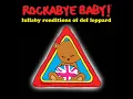 Pour Some Sugar On Me - Lullaby Renditions of Def Leppard - Rockabye Baby!