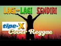 Lagu LAGI-LAGI SENDIRI - TIPE-X (COVER POP REGGAE)