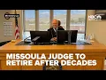 Missoula judge to retire after decades on the bench