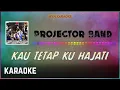 Projector Band - Kau Tetap Ku Hajati Karaoke HQ