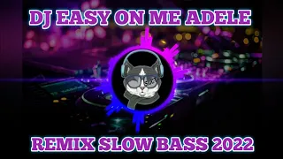 Download DJ EASY ON ME ADELE REMIX - SLOW BASS 2022 MP3