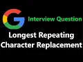 Longest Repeating Character Replacement - Leetcode 424