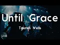 Tauren Wells - Until Grace (Lyric Video) | Oh, I didn't know I could be free