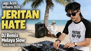 jeritan hate lagu aceh terbaru 2026 dj remix melayu slow audio bening bass ngeri viral tiktok