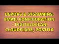DevOps SysAdmins Email configuration - DigitalOcean CloudFlare Postfix