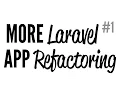 Daily Code - More Laravel App Refactoring Part 1