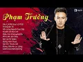 Download Lagu Phạm Trưởng 2023 - Tuyển Tập Những Ca Khúc Hay Nhất của Phạm Trưởng 2023