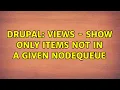 Drupal Views - show only items not in a given nodequeue