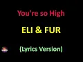 Eli & Fur - You're so High (Lyrics version)