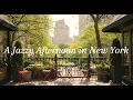 Afternoon Jazz in New York ☀️– Soft Sounds for a Sunny City Café Jazz 🌿