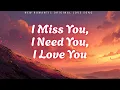 💕 I Miss You, I Need You, I Love You (Lyrics) | Love Song | Emotional Ballad 2025 💕