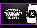 How To Fix Verification Code Not Received In X App Twitter Tutorial