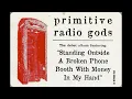 Primitive Radio Gods - Standing Outside A Broken Phone Booth With Money In My Hand (Radio Edit) HQ