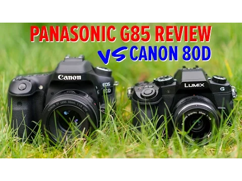 Panasonic G85 Review - The best 4K vlogging camera and vs Canon 80D