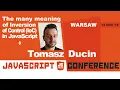 The many meanings of Inversion of Control IoC in JavaScript Tomasz Ducin jsPoland 2018