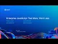 Enterprise JavaScript Test More Work Less