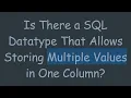 Is There a SQL Datatype That Allows Storing Multiple Values in One Column