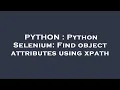 PYTHON Python Selenium Find object attributes using xpath
